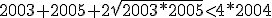 2003+2005+2\sqrt{2003*2005}<4*2004